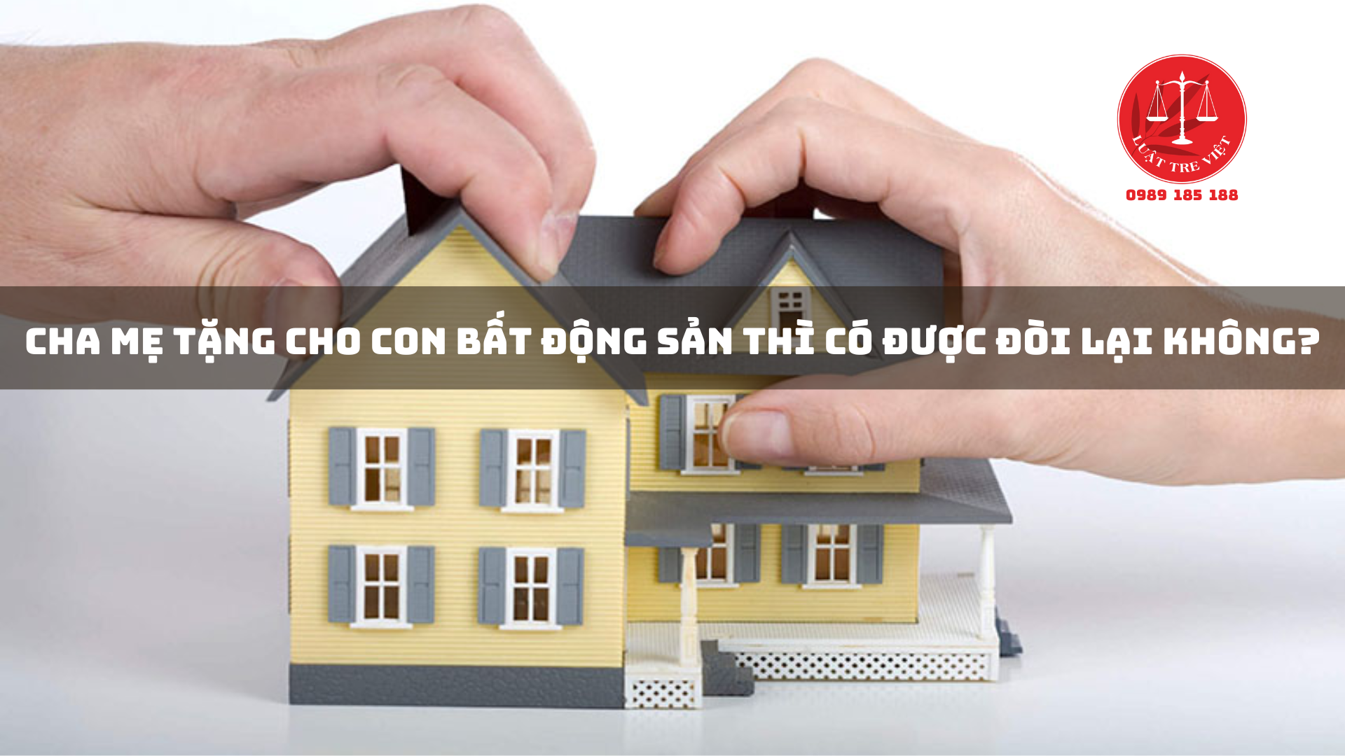 CHA MẸ TẶNG CHO CON BẤT ĐỘNG SẢN THÌ CÓ ĐƯỢC ĐÒI LẠI KHÔNG?