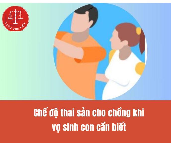 Chế độ thai sản cho chồng khi vợ sinh con cần biết từ 01/07/2025 theo Luật Bảo hiểm xã hội 2024 thế nào?