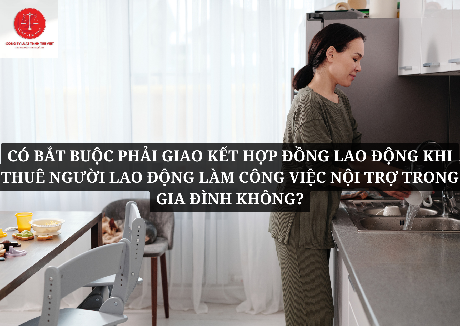 CÓ BẮT BUỘC PHẢI GIAO KẾT HỢP ĐỒNG LAO ĐỘNG KHI THUÊ NGƯỜI LAO ĐỘNG LÀM CÔNG VIỆC NỘI TRỢ TRONG GIA ĐÌNH KHÔNG?