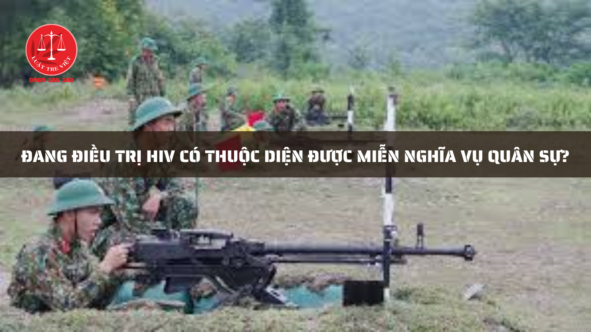 ĐANG ĐIỀU TRỊ HIV CÓ THUỘC DIỆN ĐƯỢC MIỄN NGHĨA VỤ QUÂN SỰ?