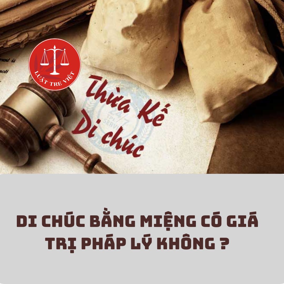 Di chúc bằng miệng có giá trị pháp lý không ?