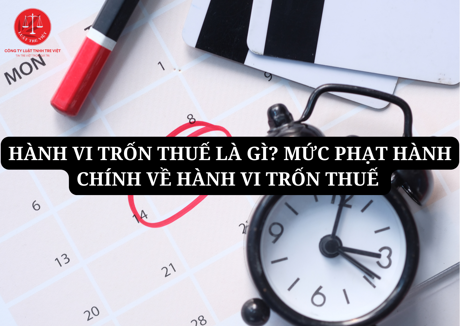 HÀNH VI TRỐN THUẾ LÀ GÌ? MỨC PHẠT HÀNH CHÍNH VỀ HÀNH VI TRỐN THUẾ