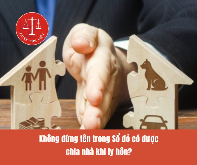 Không đứng tên trong Sổ đỏ có được chia nhà khi ly hôn?