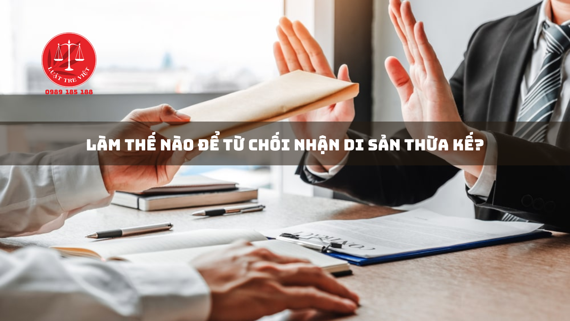 LÀM THẾ NÀO ĐỂ TỪ CHỐI NHẬN DI SẢN THỪA KẾ?