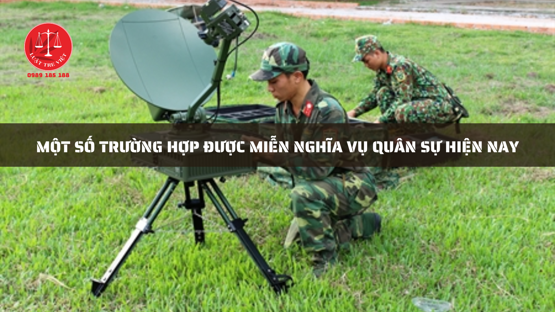 MỘT SỐ TRƯỜNG HỢP ĐƯỢC MIỄN NGHĨA VỤ QUÂN SỰ HIỆN NAY