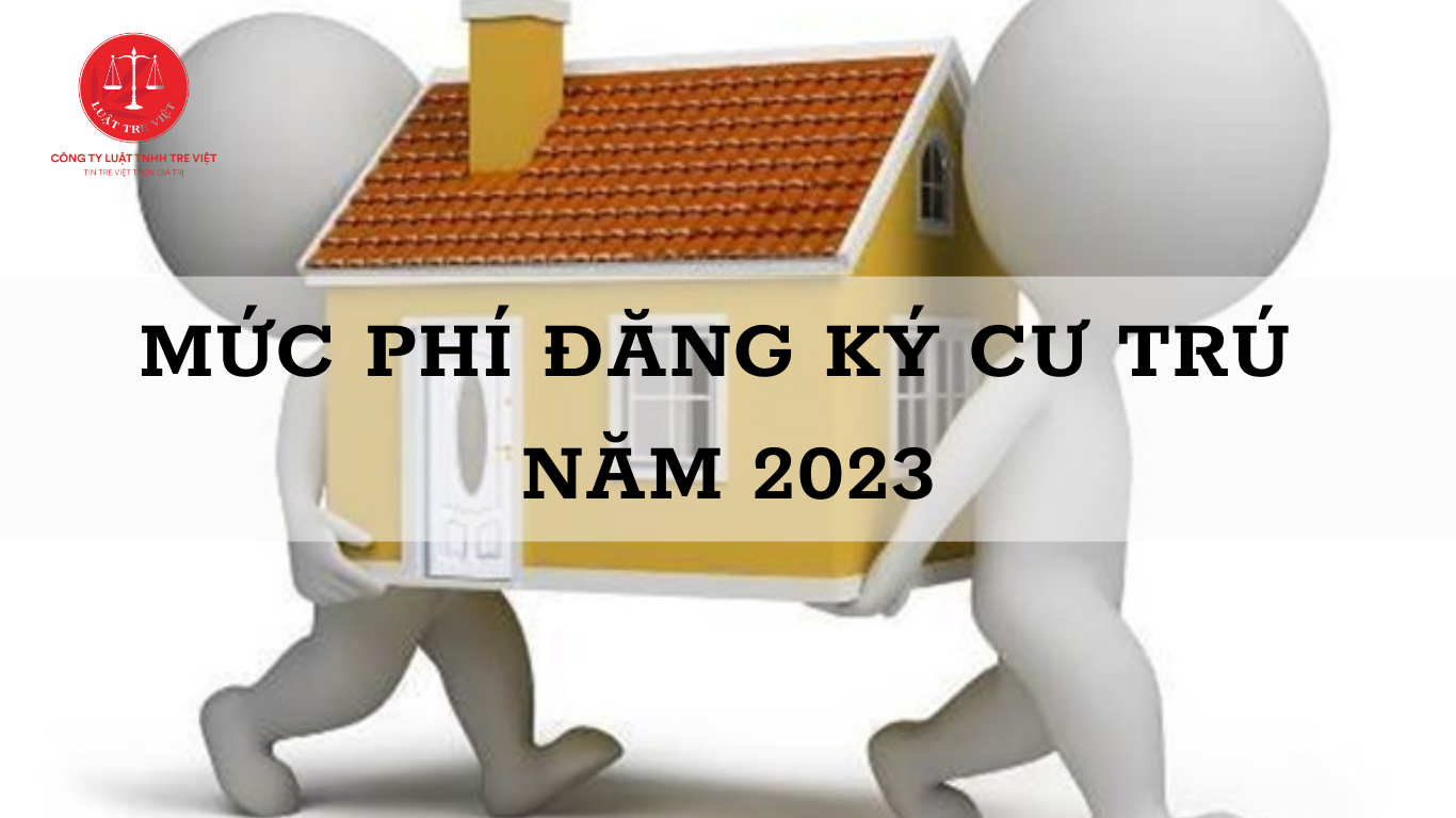 MỨC PHÍ ĐĂNG KÝ CƯ TRÚ 2023