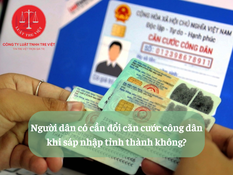 Người dân có cần đổi thẻ Căn cước khi sáp nhập tỉnh thành không?