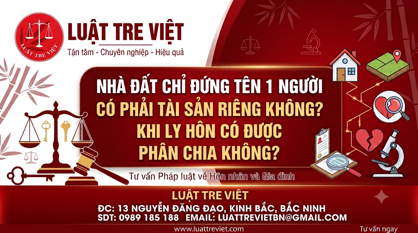 NHÀ ĐẤT CHỈ ĐỨNG TÊN MỘT NGƯỜI CÓ PHẢI TÀI SẢN RIÊNG KHÔNG? KHI LY HÔN CÓ ĐƯỢC PHÂN CHIA KHÔNG?
