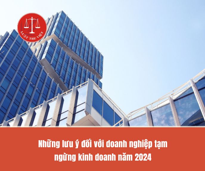 Những lưu ý đối với doanh nghiệp tạm ngừng kinh doanh năm 2024