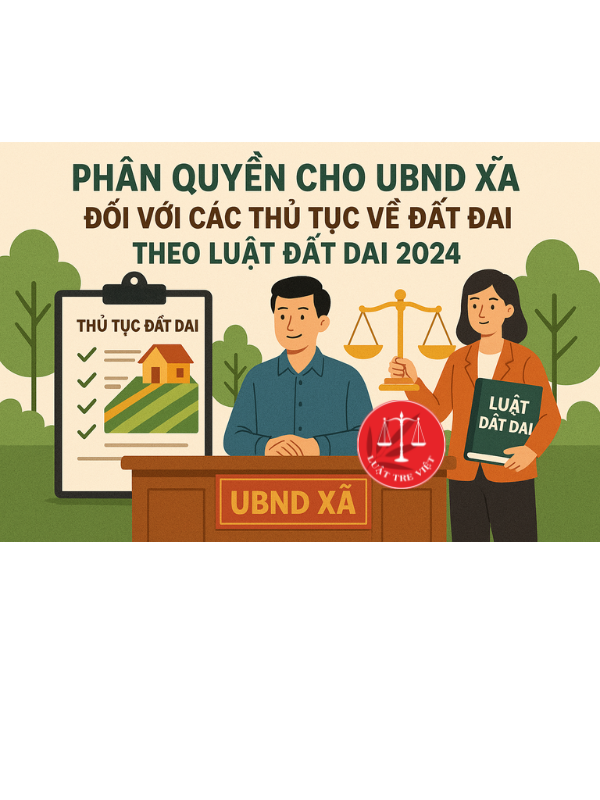 Phân quyền cho UBND xã đối với các thủ tục về đất đai theo luật đất đai 2024