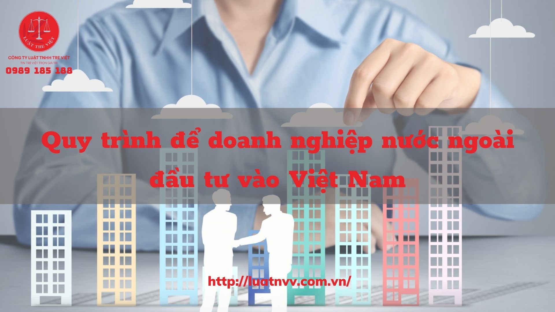 QUY TRÌNH ĐỂ DOANH NGHIỆP NƯỚC NGOÀI ĐẦU TƯ VÀO VIỆT NAM