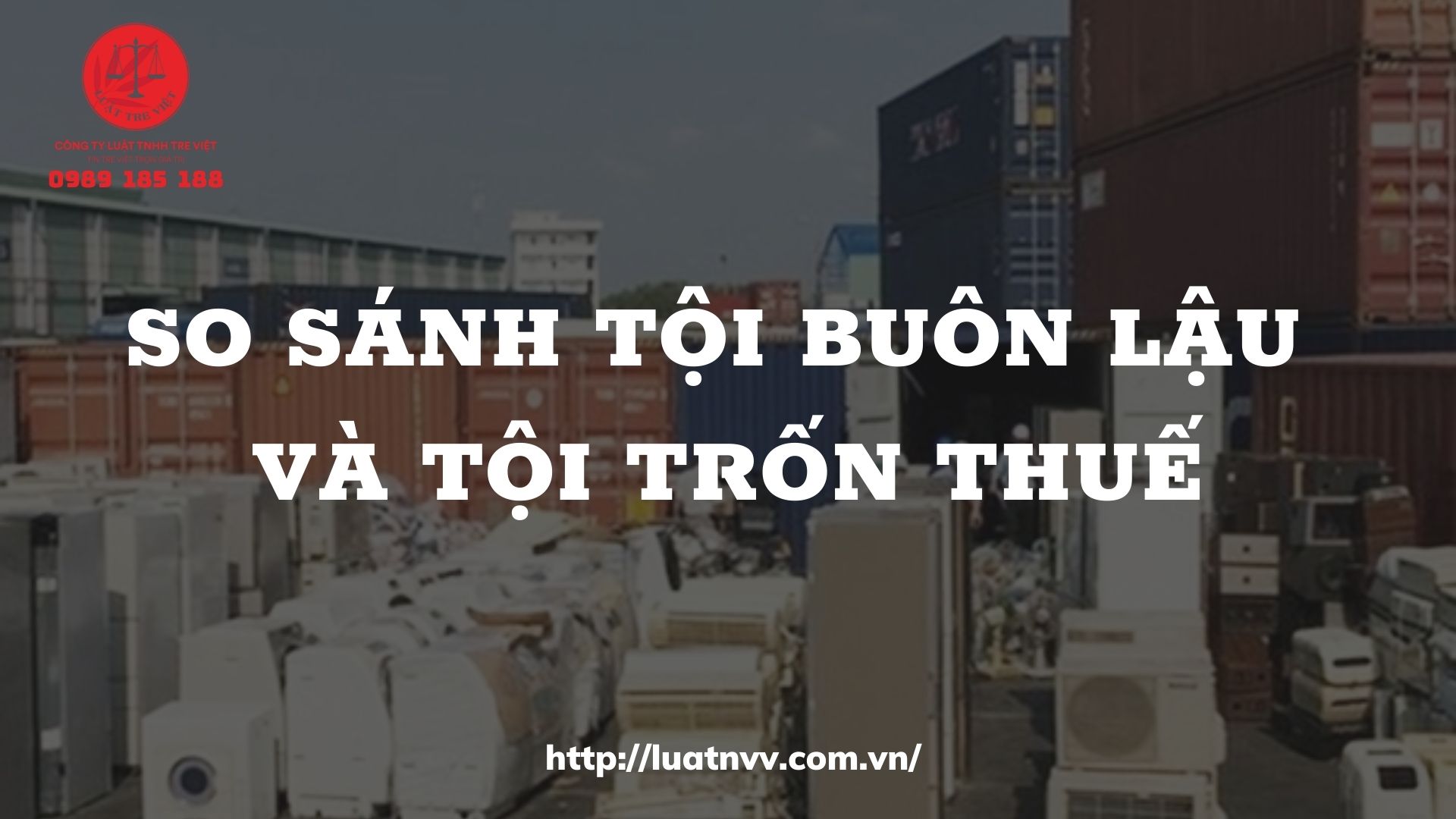 SO SÁNH TỘI BUÔN LẬU VÀ TỘI TRỐN THUẾ