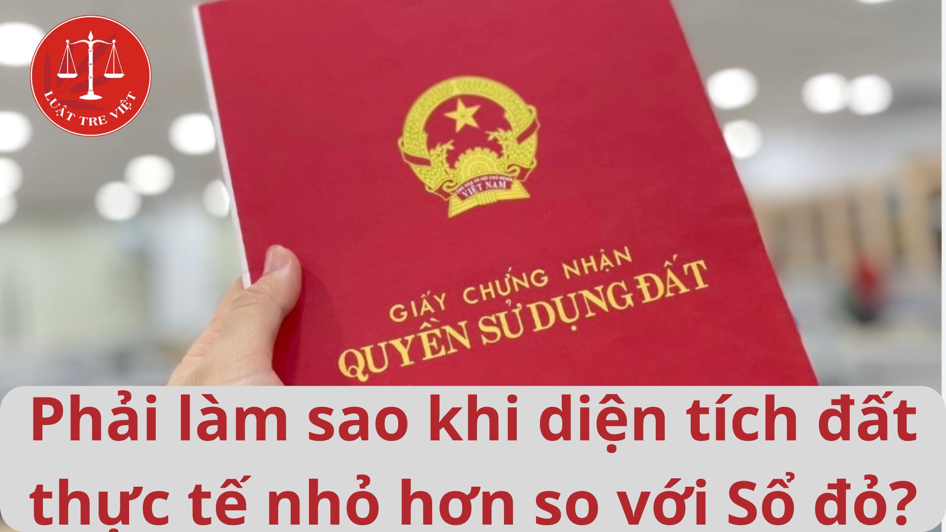 Theo Luật đất đai 2024: Phải làm sao khi diện tích đất thực tế nhỏ hơn so với Sổ đỏ?