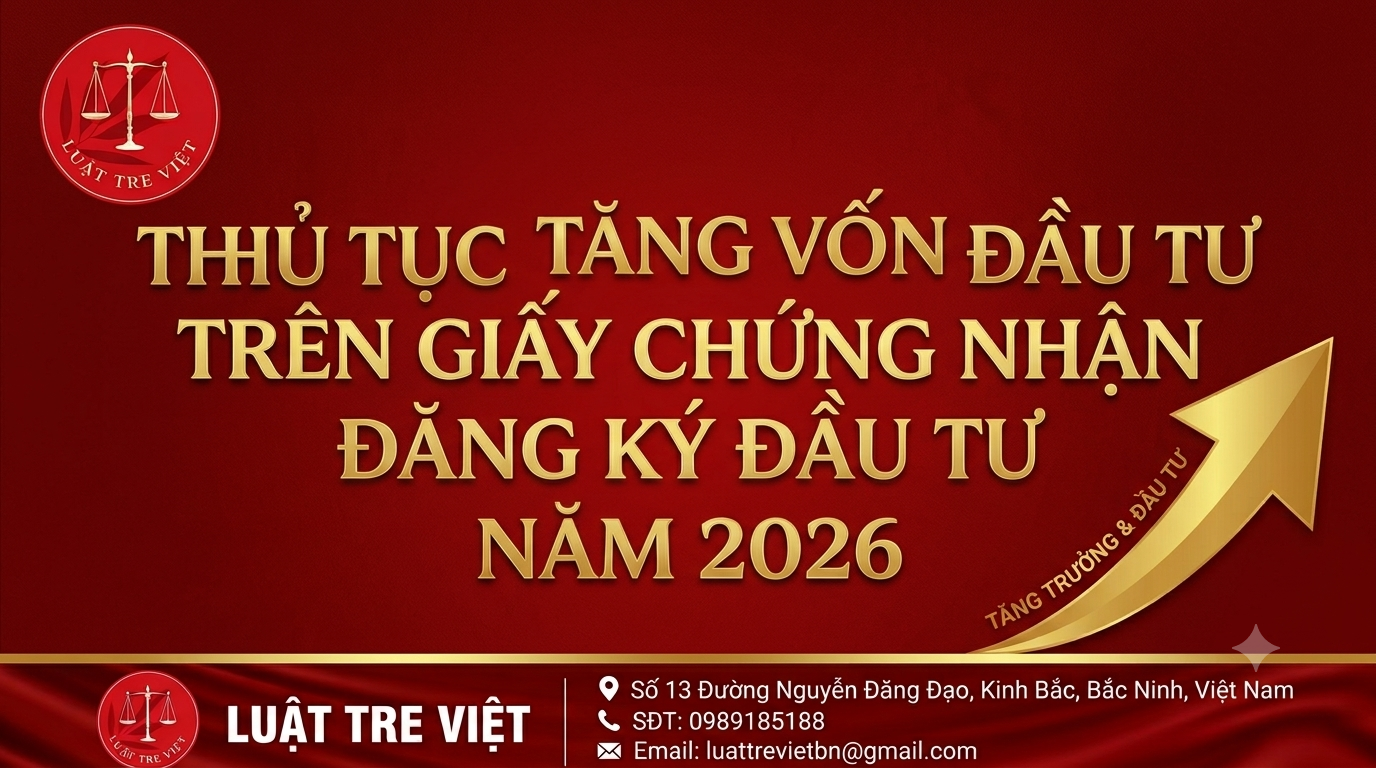 THỦ TỤC TĂNG VỐN ĐẦU TƯ TRÊN GIẤY CHỨNG NHẬN ĐĂNG KÝ ĐẦU TƯ NĂM 2026
