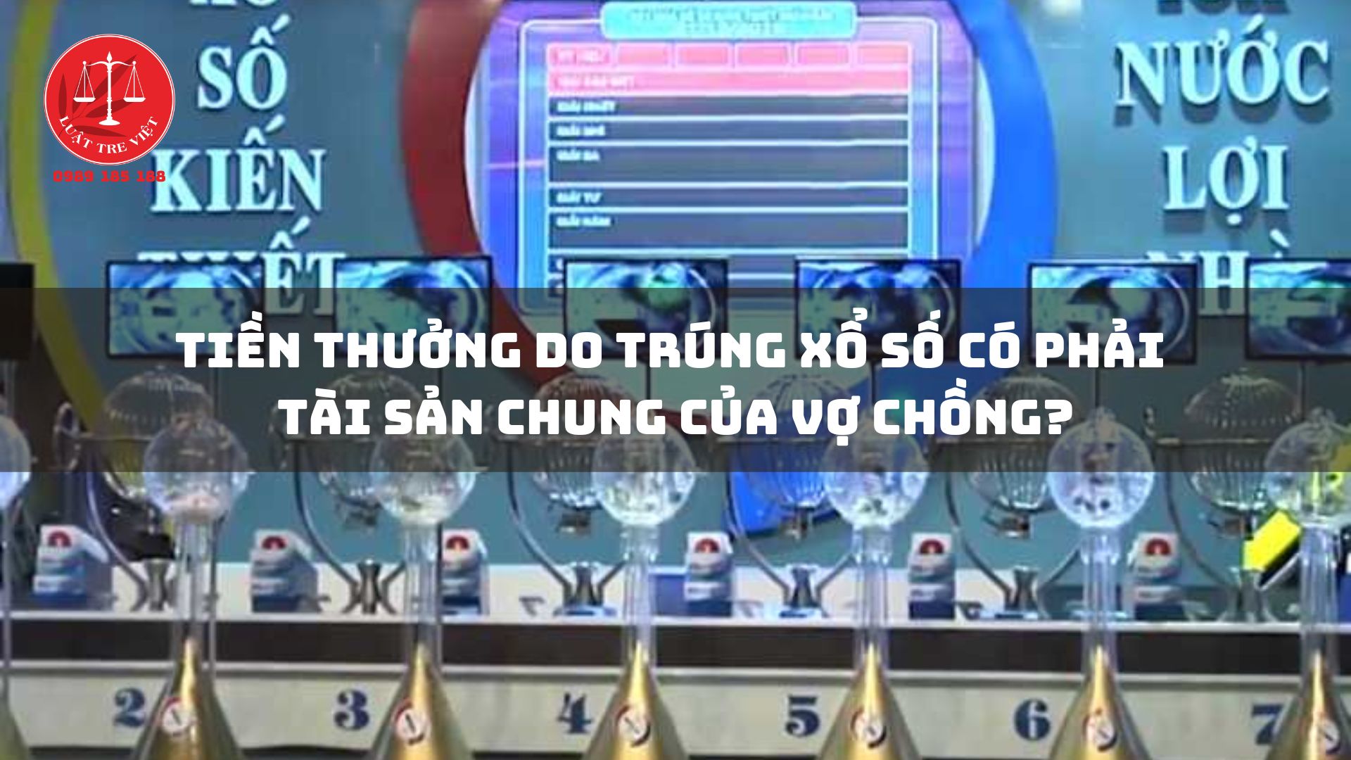 TIỀN THƯỞNG DO TRÚNG XỔ SỐ CÓ PHẢI TÀI SẢN CHUNG CỦA VỢ CHỒNG?