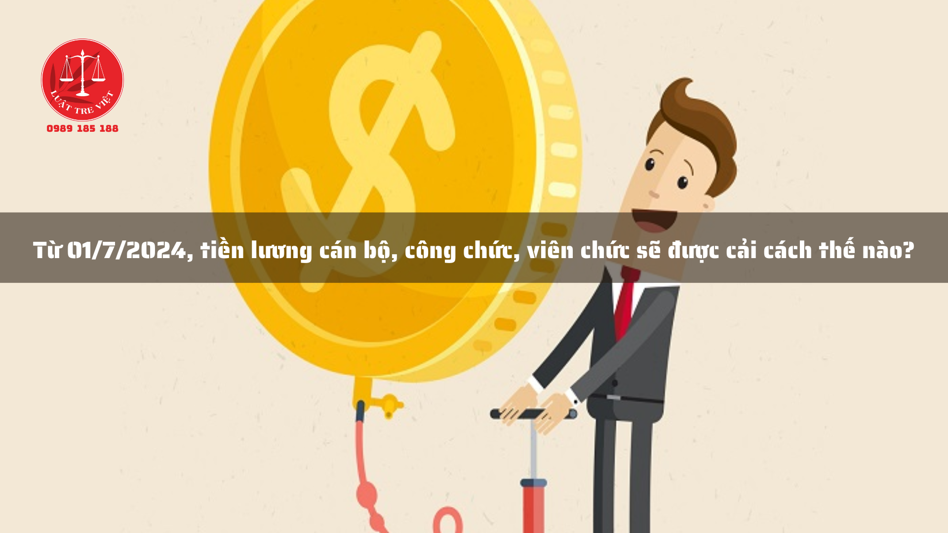 Từ 01/7/2024, tiền lương cán bộ, công chức, viên chức sẽ được cải cách thế nào?