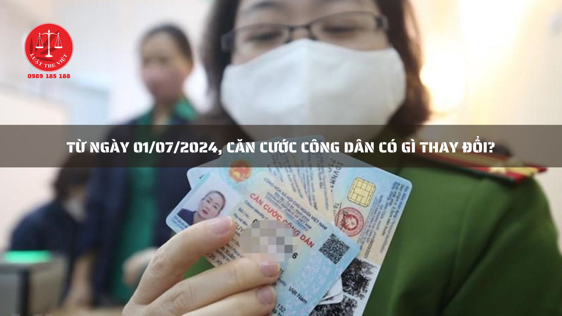 TỪ NGÀY 01/07/2024, CĂN CƯỚC CÔNG DÂN CÓ GÌ THAY ĐỔI?