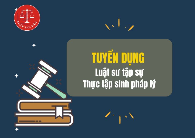 [TUYỂN DỤNG - LS TẬP SỰ/TTS PHÁP LÝ]