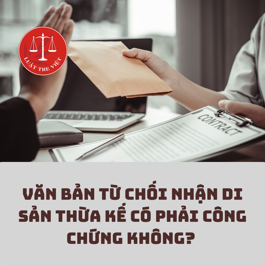 Văn bản từ chối nhận di sản thừa kế có phải công chứng hay không?