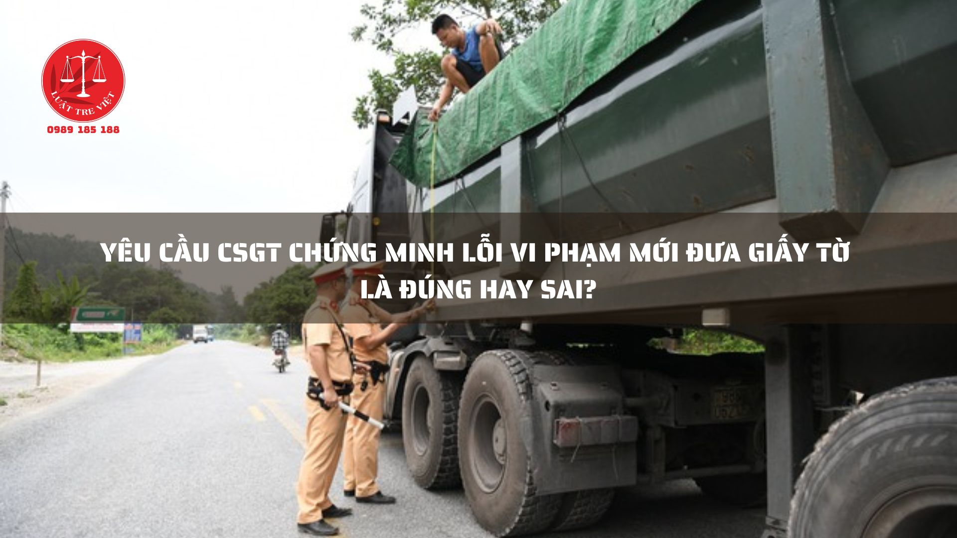 YÊU CẦU CSGT CHỨNG MINH LỖI VI PHẠM MỚI ĐƯA GIẤY TỜ LÀ ĐÚNG HAY SAI?